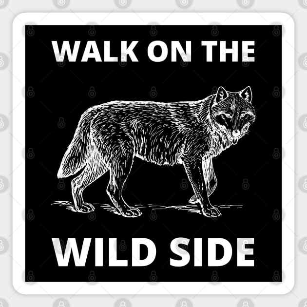 Walk on the wild side Magnet by InspiredCreative